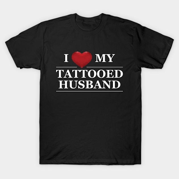 Wife - I love my tattooed husband T-Shirt by KC Happy Shop